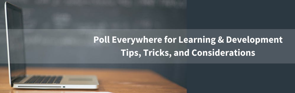 Poll Everywhere for learning and development, tips, tricks, considerations, laptop on a table, classroom